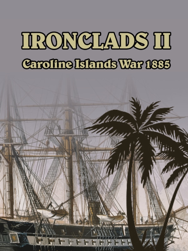Buy Ironclads II Caroline Islands War 1885